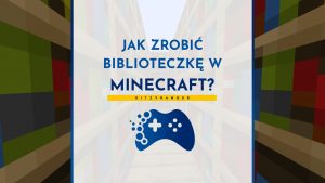 Jak zrobić biblioteczkę w Minecraft?