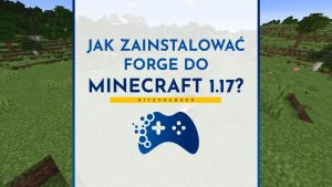 Jak zainstalować Forge do Minecraft 1.17+?