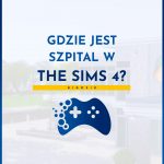 Gdzie jest szpital w The Sims 4