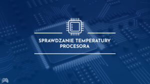 jak sprawdzi膰 temperatur臋 procesora