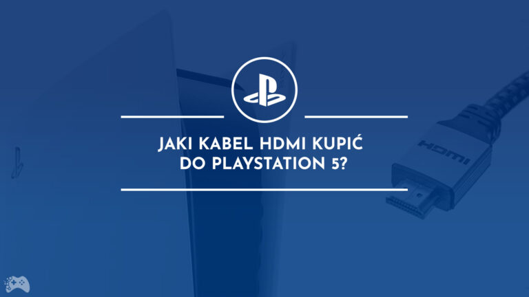 Jaki kabel HDMI do PlayStation 5 kupić? Kompletny poradnik
