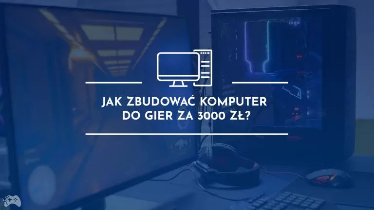 Jak zbudować komputer do gier do 3000 zł?