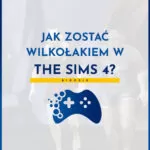 Jak zostać wilkołakiem w The Sims 4?