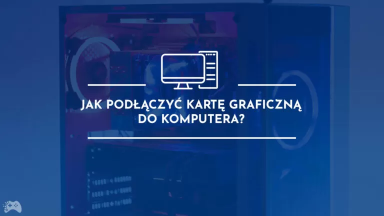 Jak podłączyć kartę graficzną do komputera