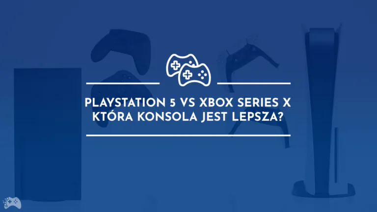 Co lepsze PlayStation 5 czy Xbox Series X? Którą konsolę kupić?